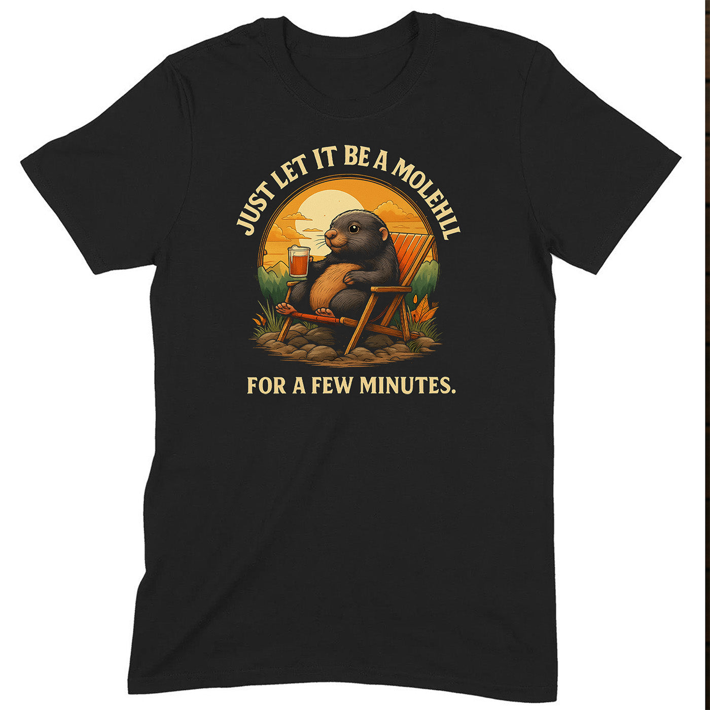 black t-shirt featuring relaxed mole holding drink in chair with text just let it be a molehill for a few minutes