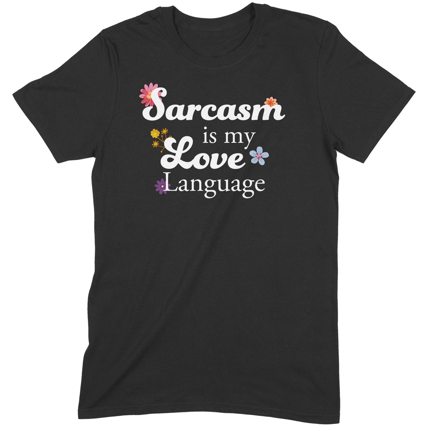 Black unisex T-shirt with floral design and the quote “Sarcasm is my love language” printed on the front.