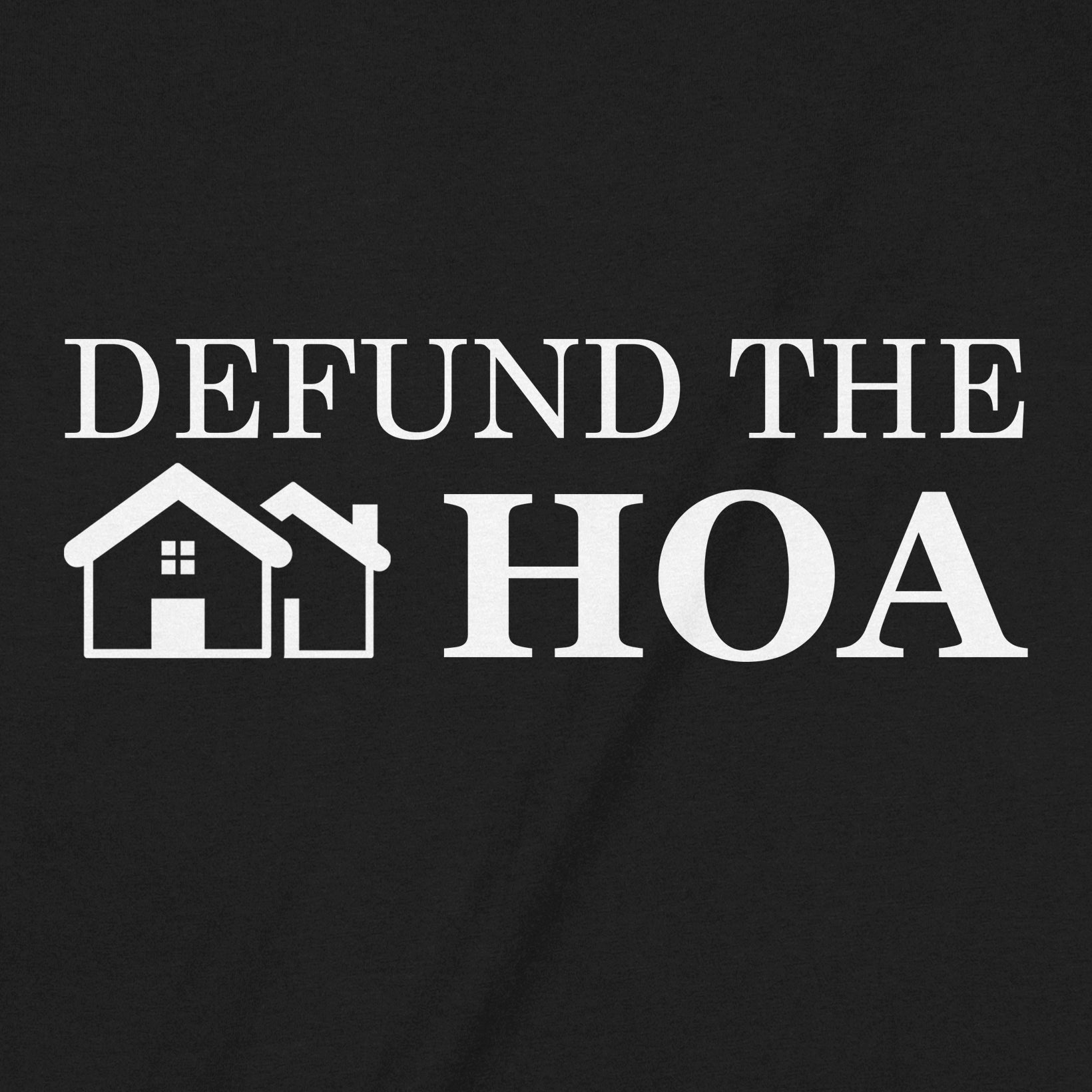 Closeup of black tee with bold white Defund the HOA lettering and small house icon