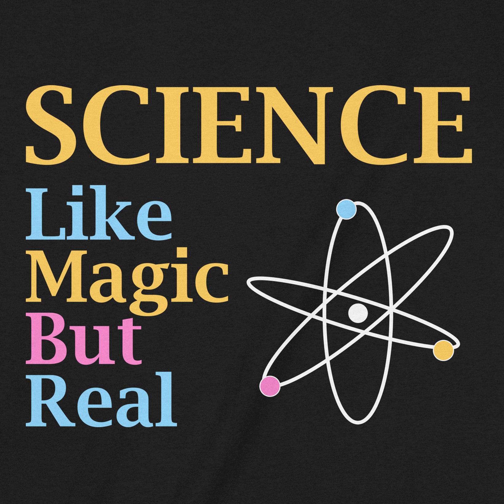 Closeup of Science Like Magic But Real text with atom graphic print on black tee, vivid colors and crisp lines