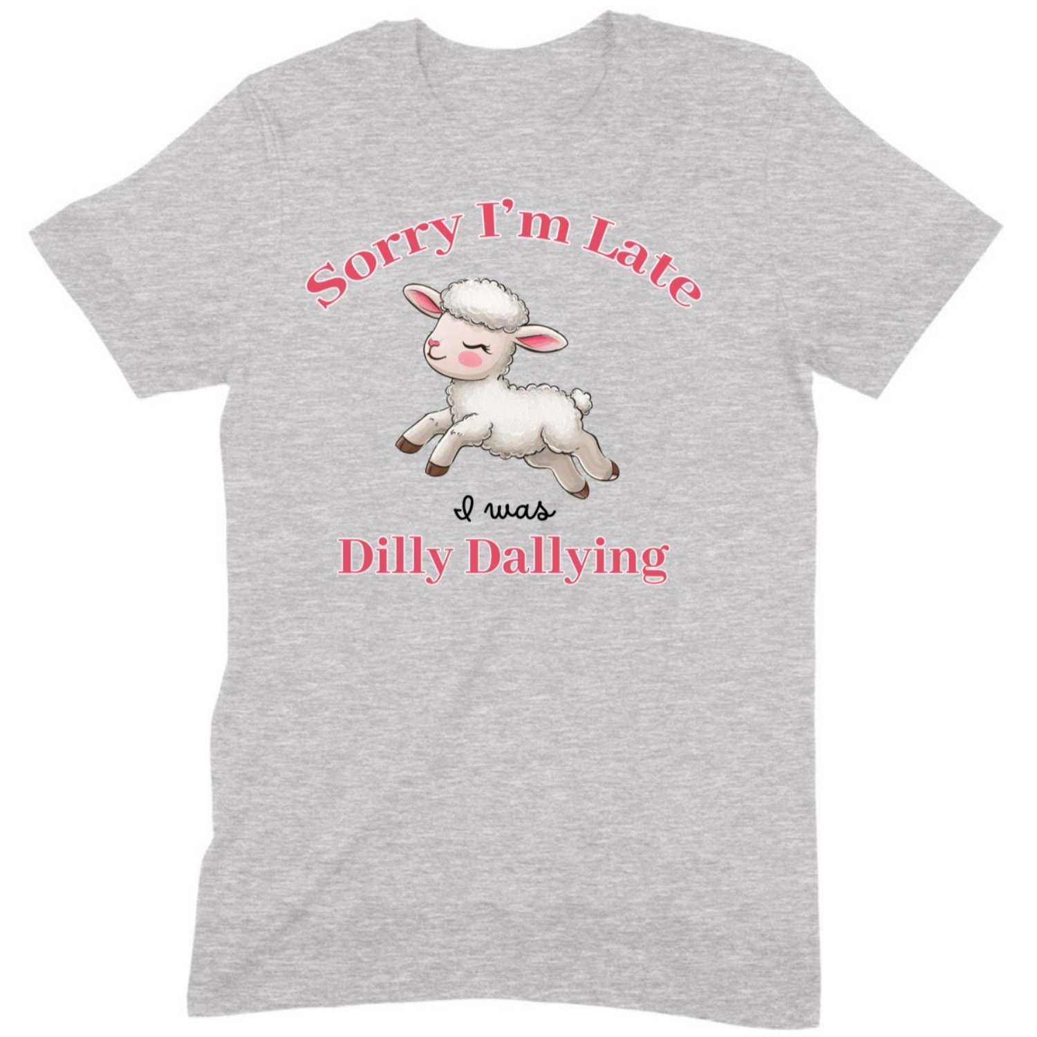 Grey t-shirt with cartoon lamb and text Sorry I'm Late I was Dilly Dallying in pink and black