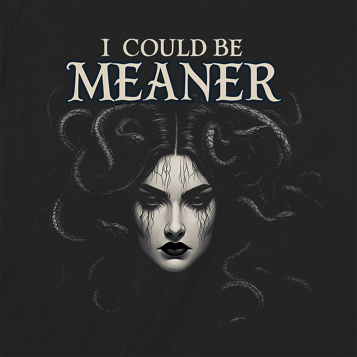 detailed closeup of medusa artwork with snakes and phrase i could be meaner on black tee