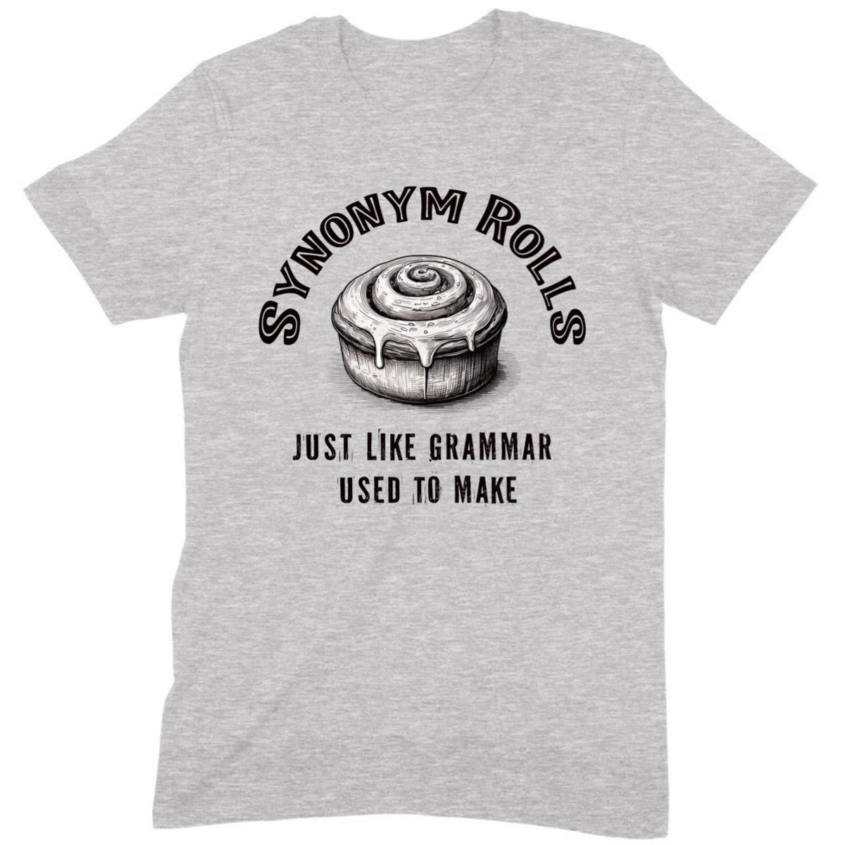 Grey t-shirt with synonym rolls graphic and text just like grammar used to make, featuring cinnamon roll design