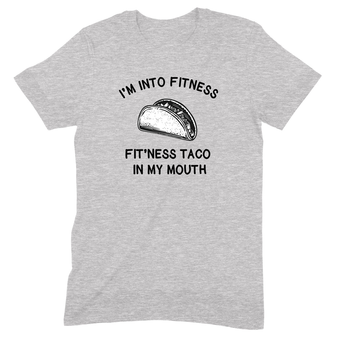 Gray t-shirt with I'm into fitness fitness taco in my mouth graphic featuring black taco illustration