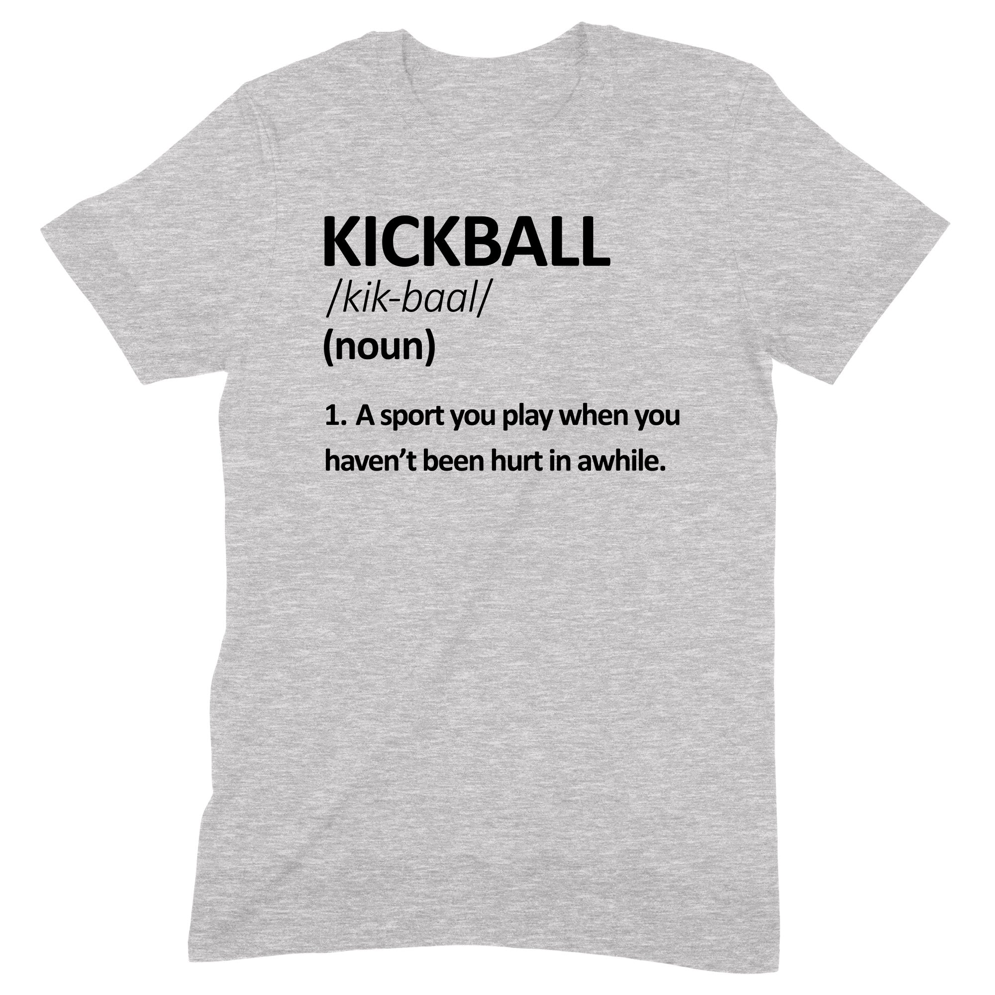 Grey kickball definition t-shirt with humorous text saying a sport you play when you haven’t been hurt in awhile.