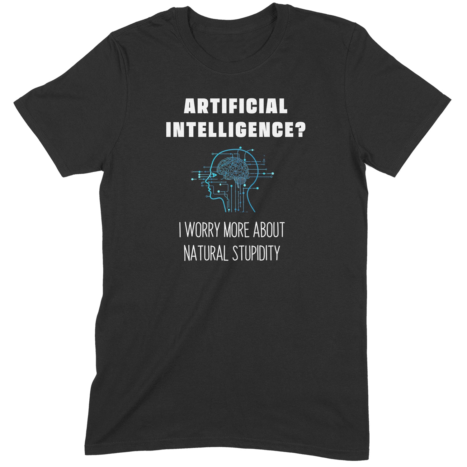 Black t-shirt with the quote "Artificial Intelligence? I worry more about natural stupidity" featuring a blue tech-style brain graphic.