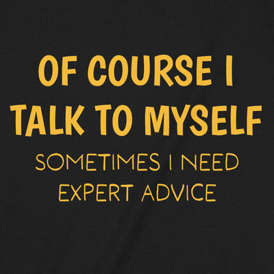 Of Course I Talk to Myself – T-Shirt