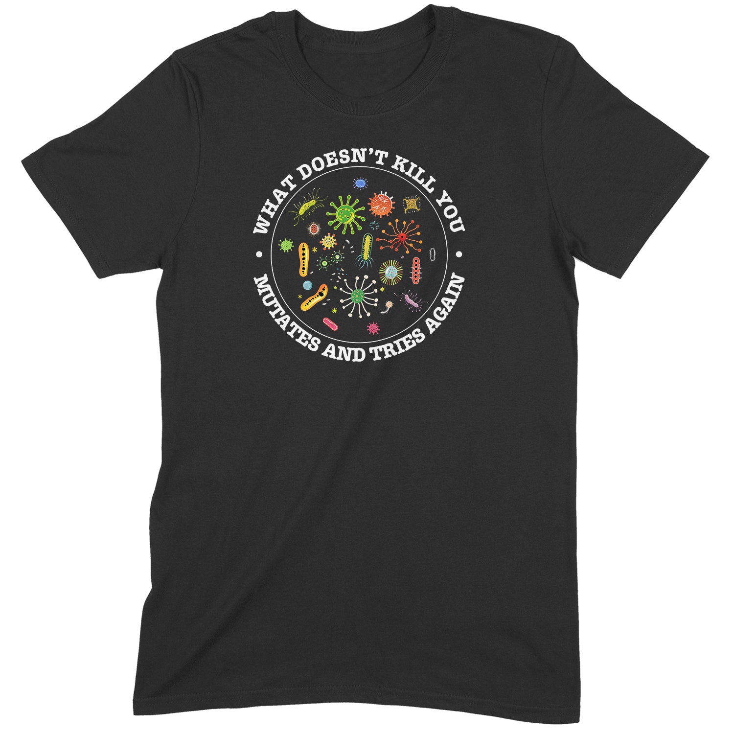 Flat lay black t-shirt with colorful germ graphics and text What Doesn’t Kill You Mutates and Tries Again funny science tee