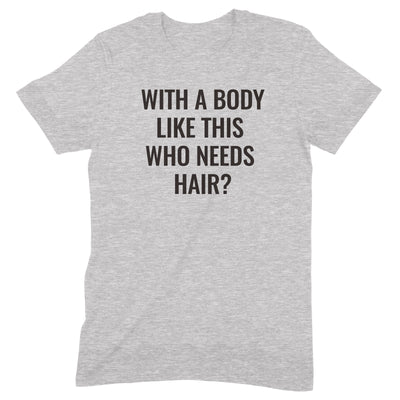 With a Body Like This – T-Shirt