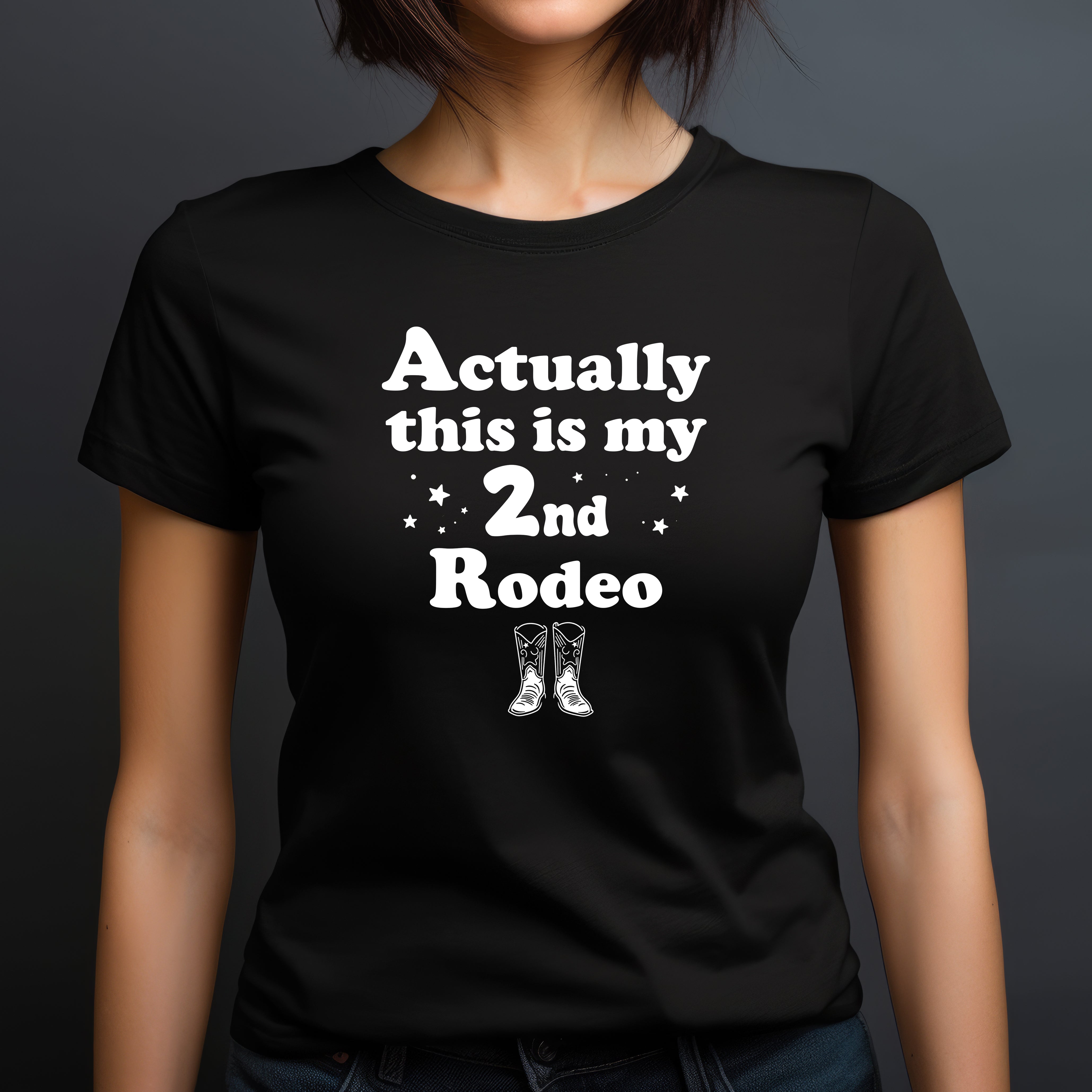 Woman in crew neck shirt with Actually this is my 2nd Rodeo cowboy boots design in white print