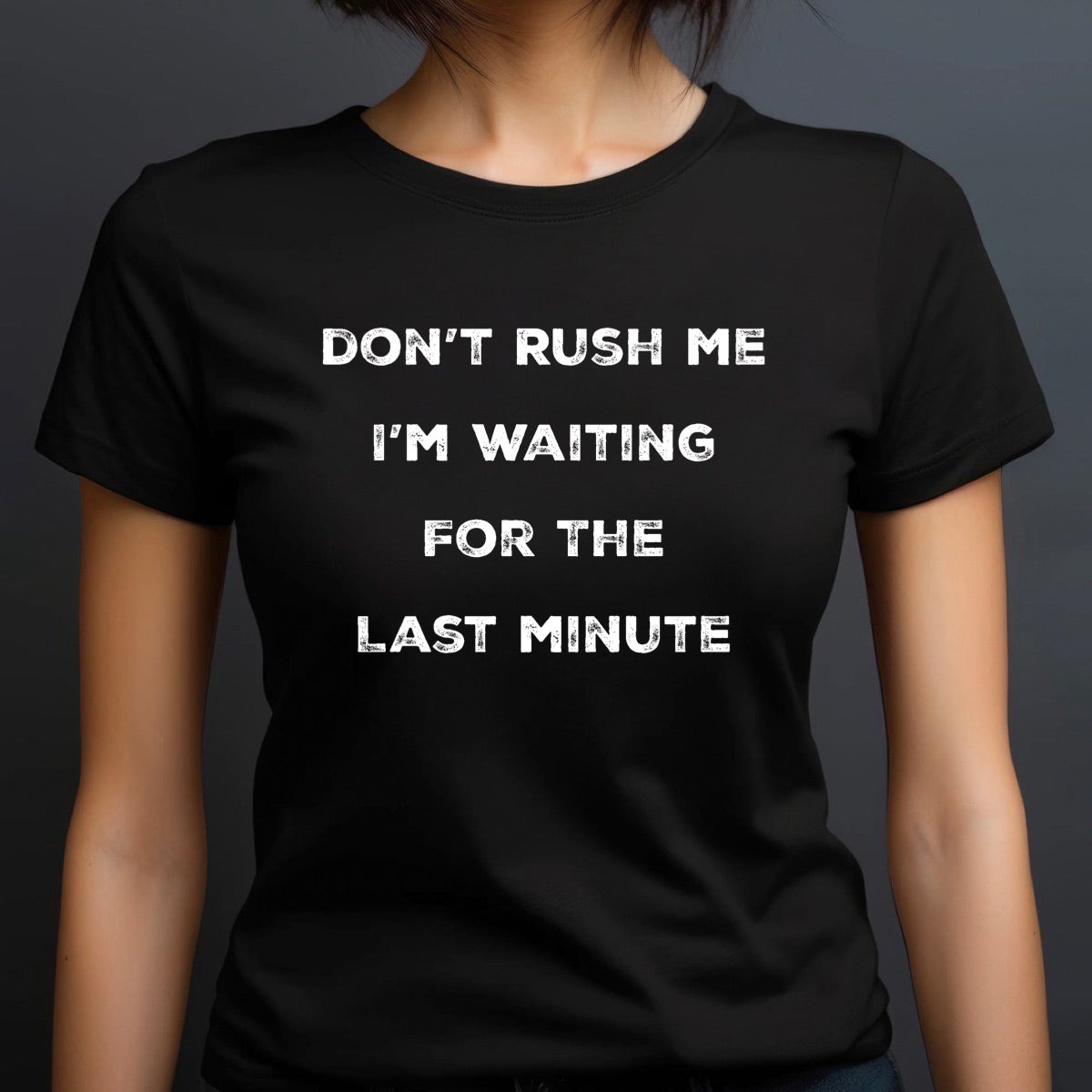 Woman in black crew neck tee with white funny procrastination quote don't rush me I'm waiting for the last minute