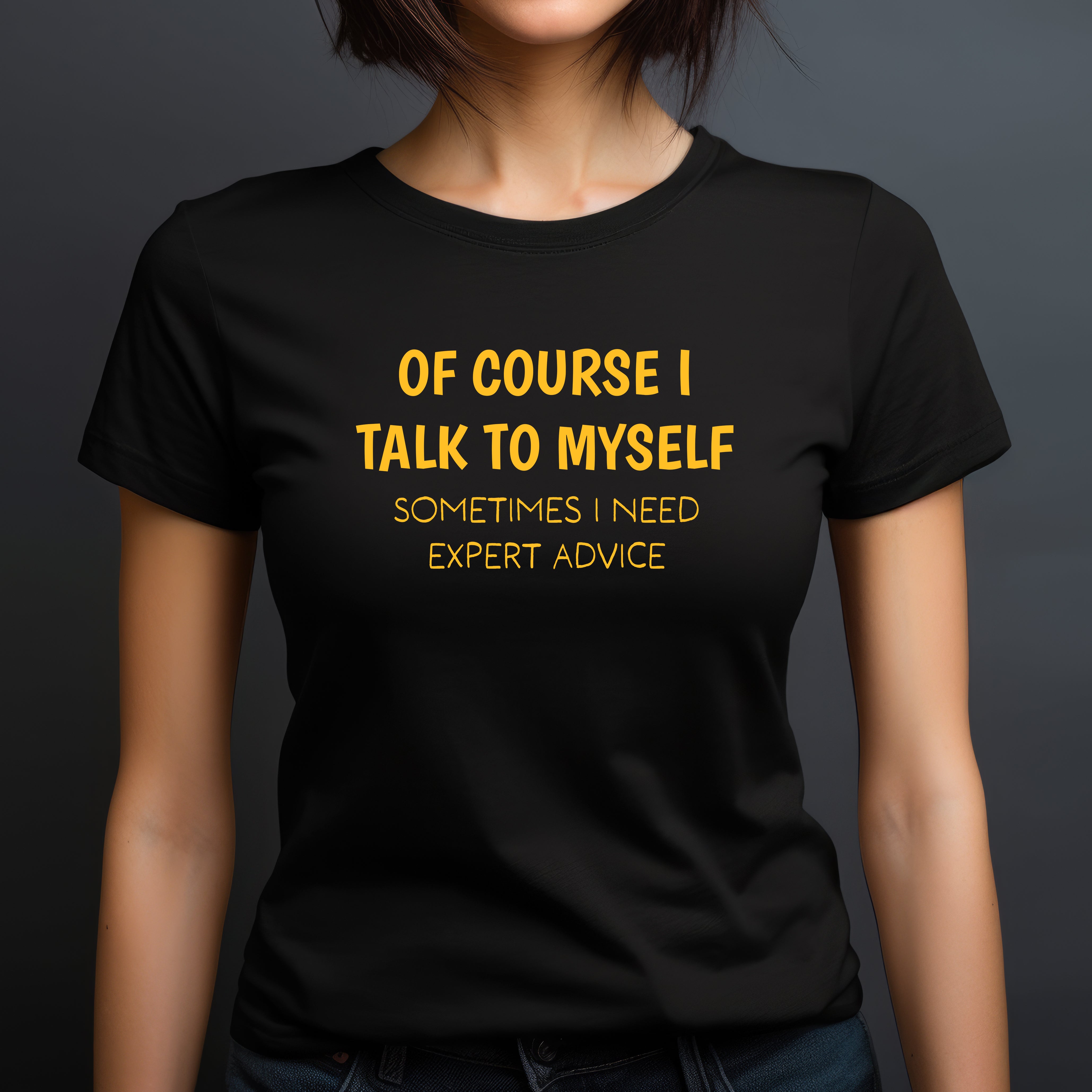 woman wearing black t-shirt with yellow text that says of course I talk to myself sometimes I need expert advice