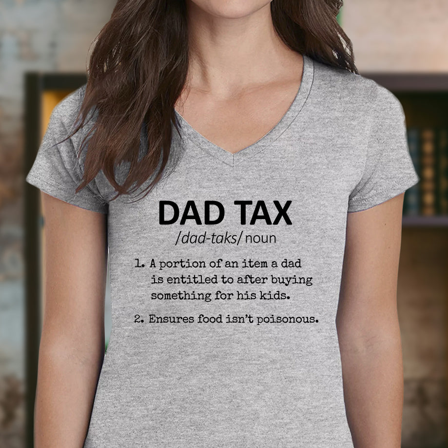woman wearing grey v neck dad tax definition t-shirt funny dad gift