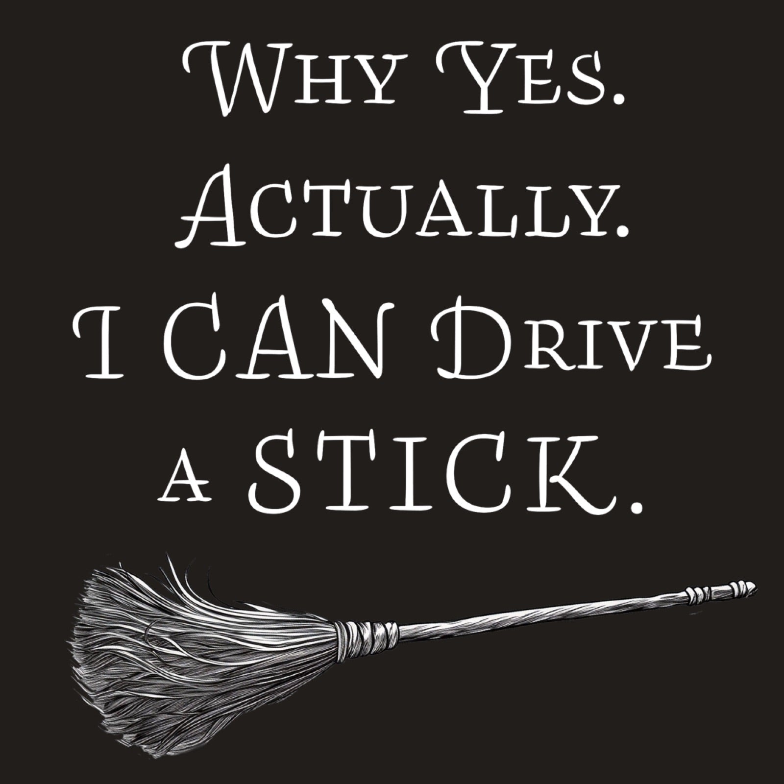 Woman wearing black v-neck t-shirt with broomstick design and text Why Yes Actually I Can Drive a Stick